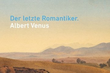 Der letzte Romantiker. Albert Venus